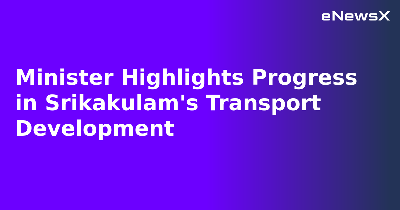 Minister Highlights Progress in Srikakulam's Transport Development.webp Minister Highlights Progress in Srikakulam's Transport Development.webp