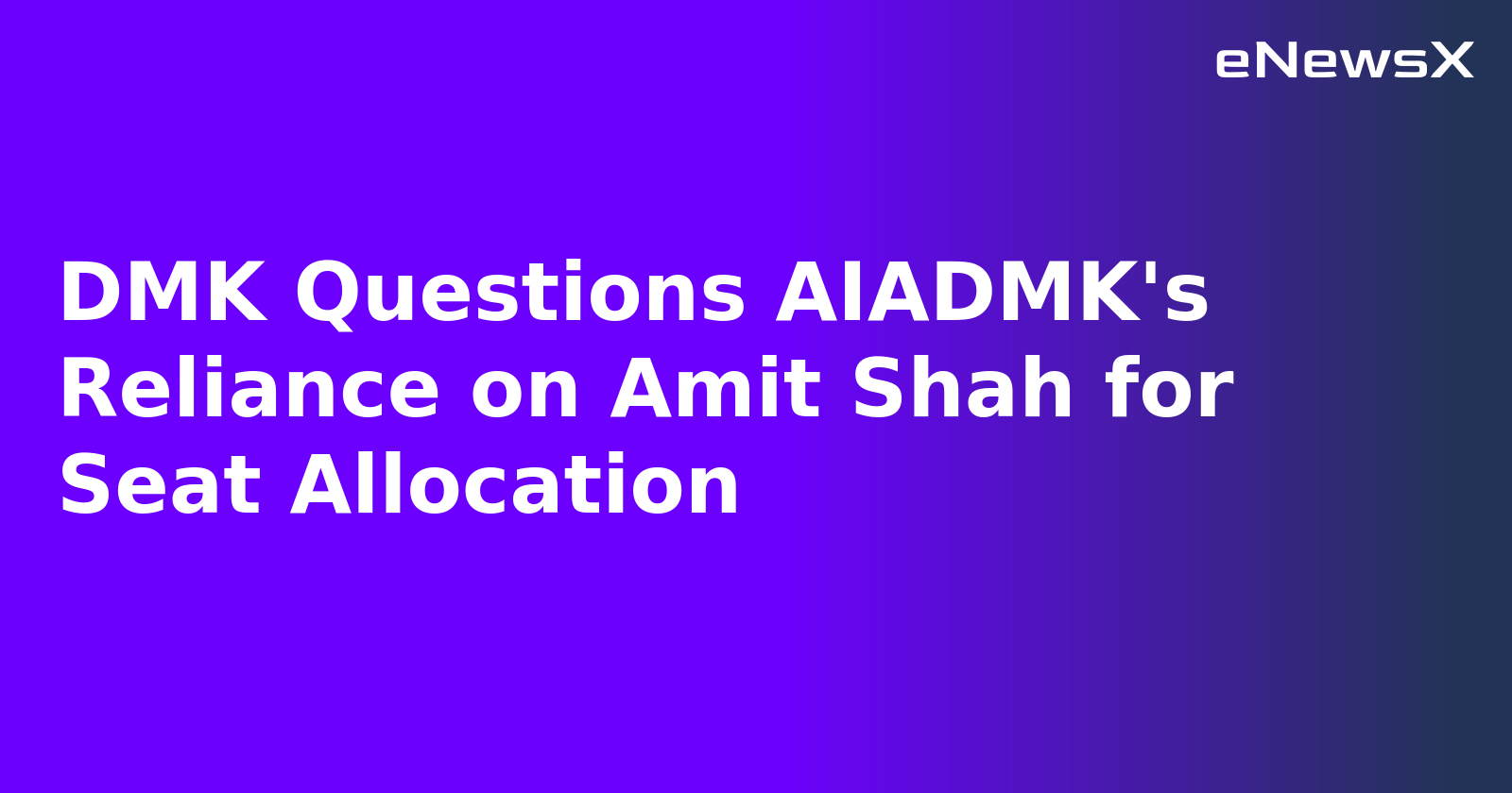 DMK Questions AIADMK's Reliance on Amit Shah for Seat Allocation.webp