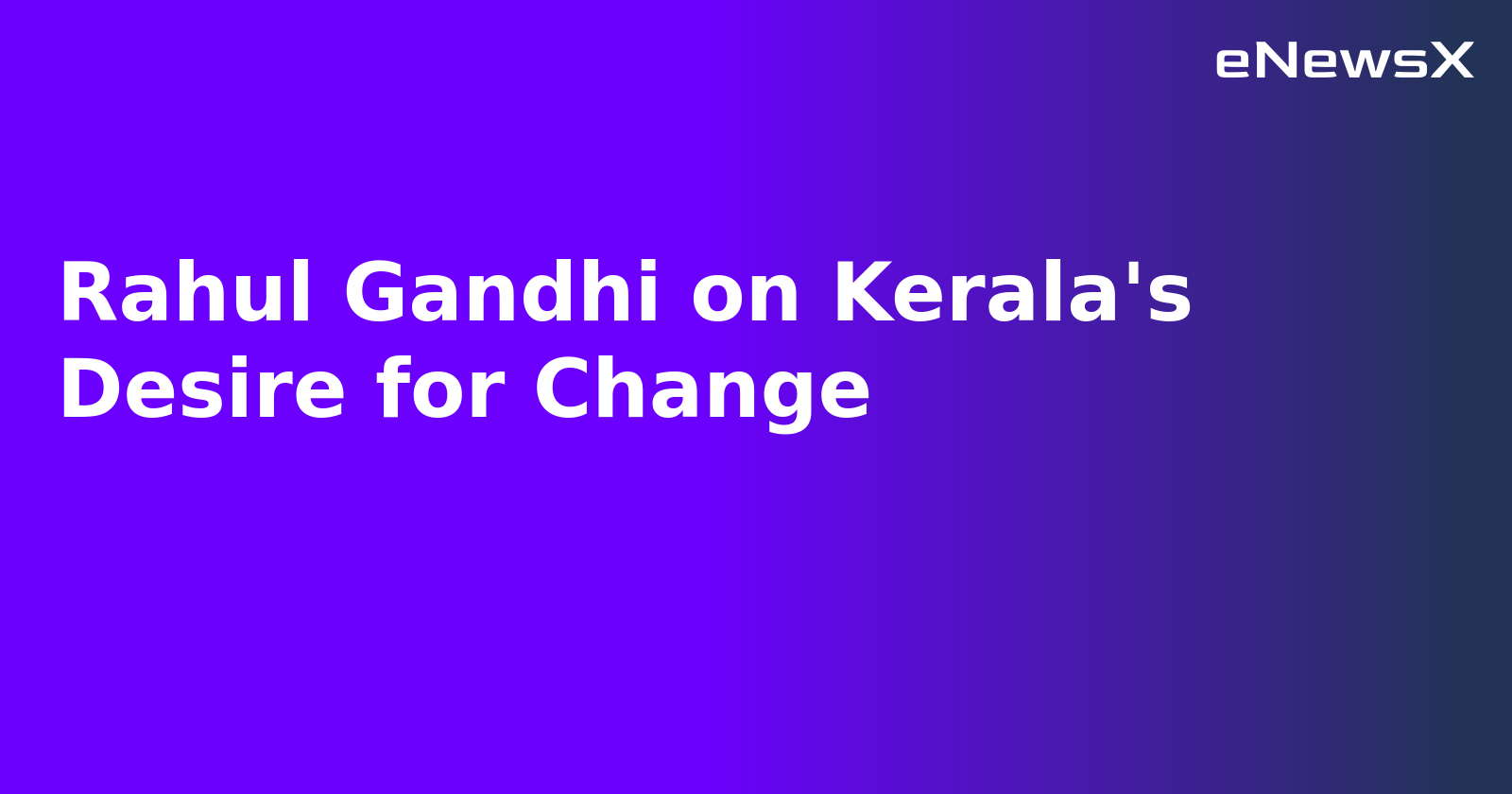 Rahul Gandhi on Kerala's Desire for Change.webp