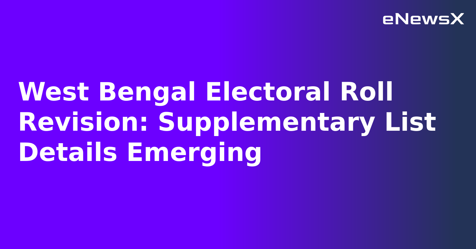 West Bengal Electoral Roll Revision: Supplementary List Details Emerging.webp West Bengal Electoral Roll Revision: Supplementary List Details Emerging.webp