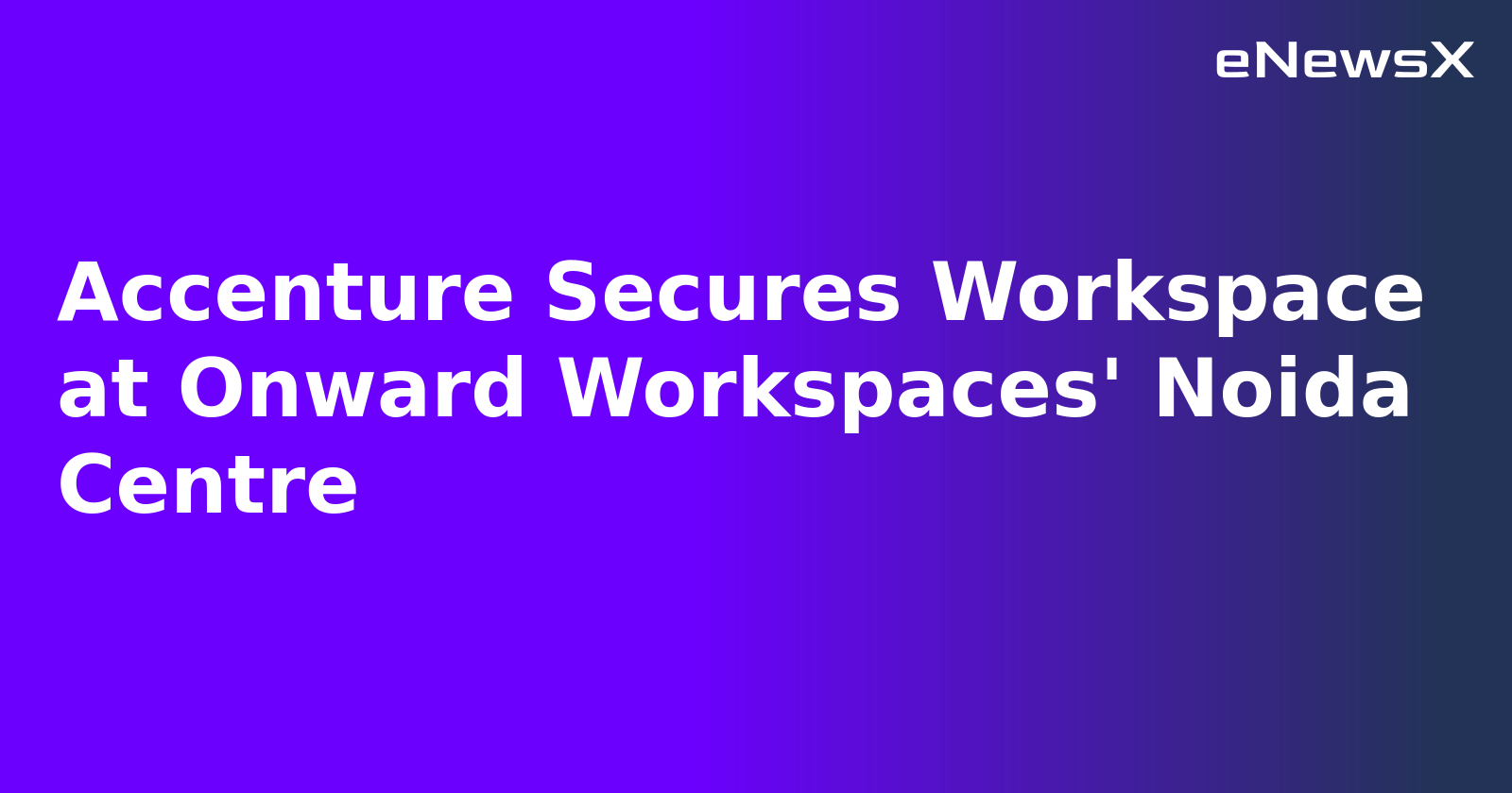 Accenture Secures Workspace at Onward Workspaces' Noida Centre.webp Accenture Secures Workspace at Onward Workspaces' Noida Centre.webp