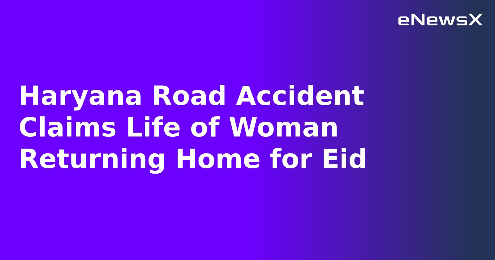 Haryana Road Accident Claims Life of Woman Returning Home for Eid.webp