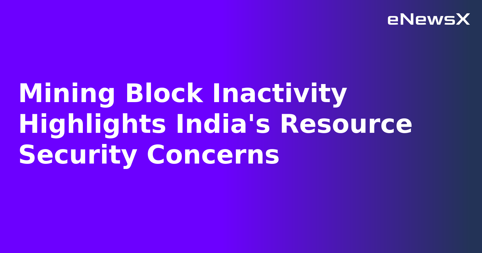Mining Block Inactivity Highlights India's Resource Security Concerns.webp