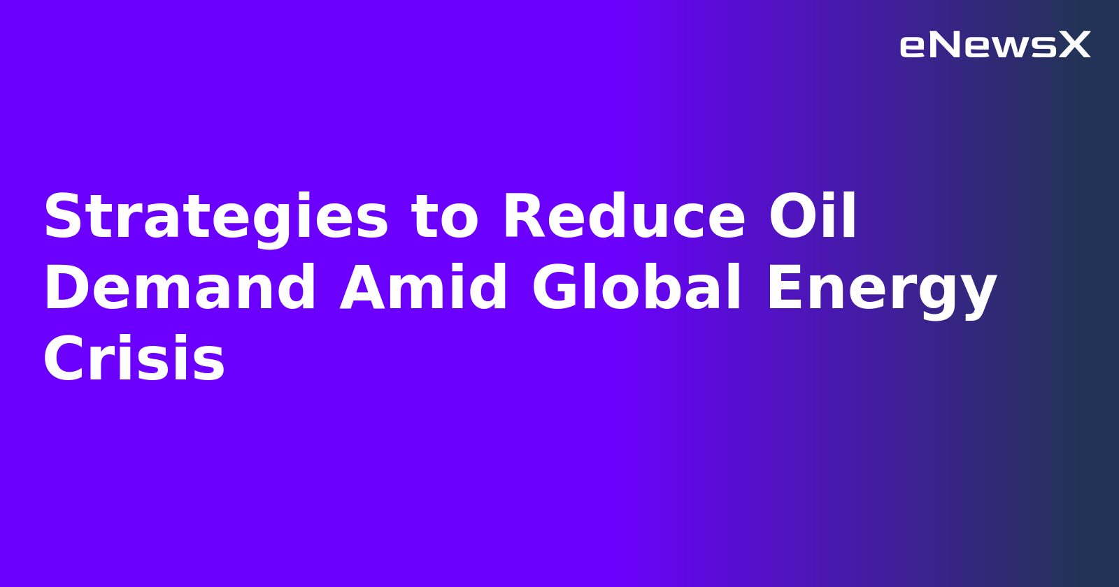 Strategies to Reduce Oil Demand Amid Global Energy Crisis.webp