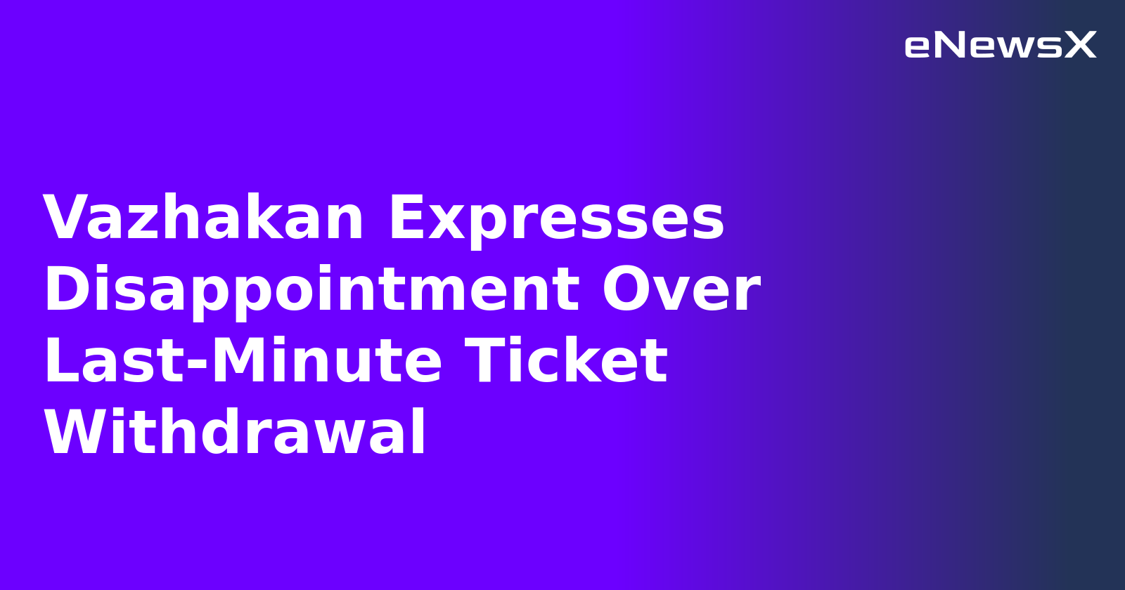 Vazhakan Expresses Disappointment Over Last-Minute Ticket Withdrawal.webp