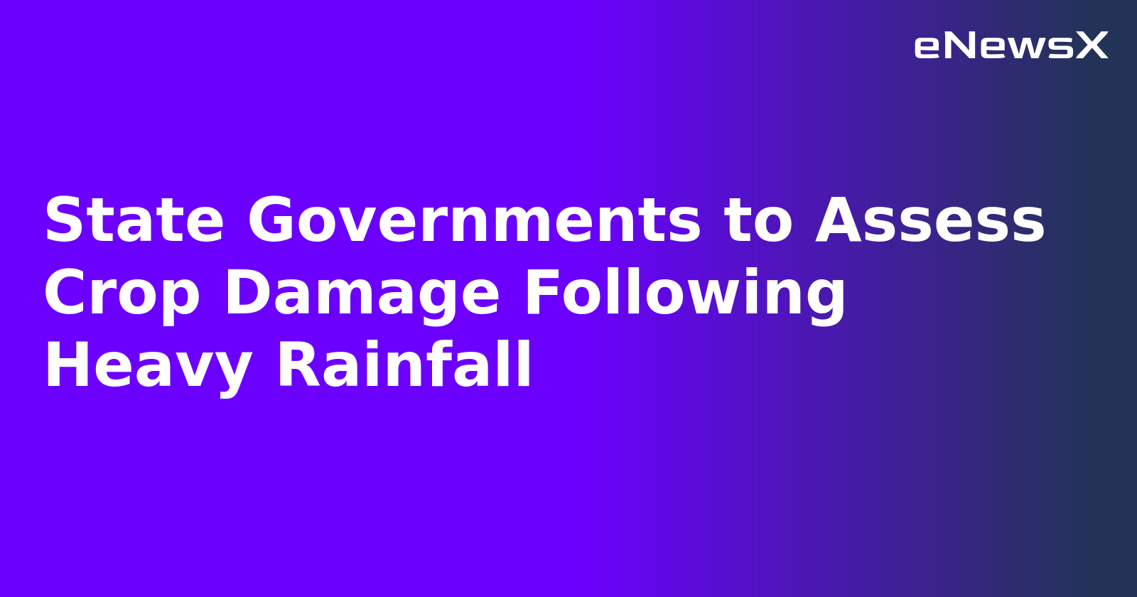 State Governments to Assess Crop Damage Following Heavy Rainfall.webp State Governments to Assess Crop Damage Following Heavy Rainfall.webp