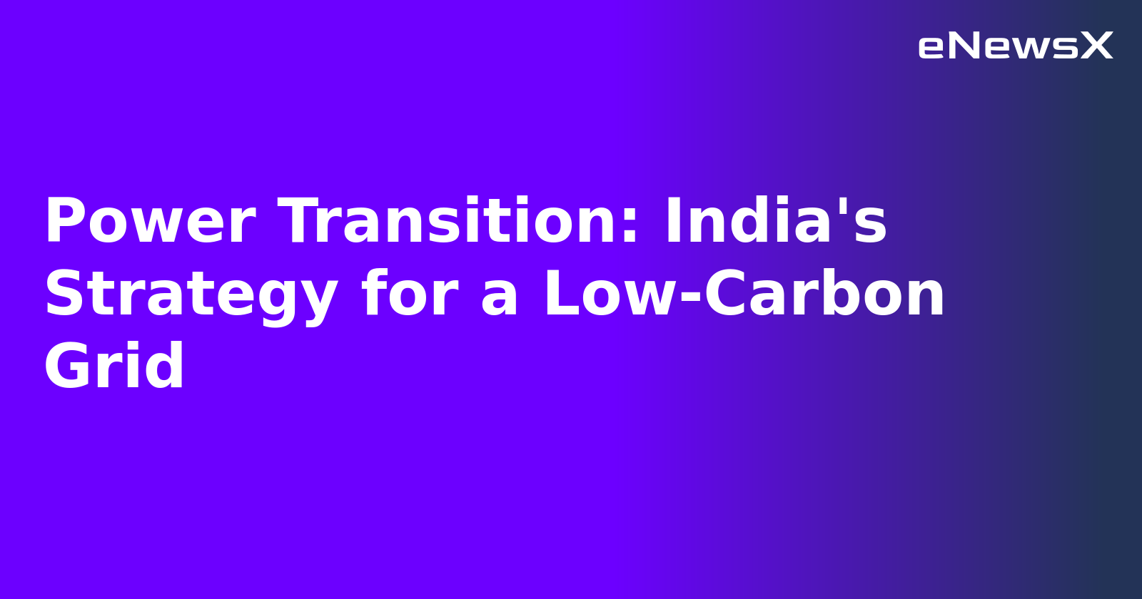 Power Transition: India's Strategy for a Low-Carbon Grid.webp