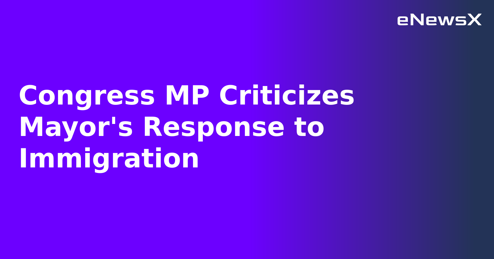 Congress MP Criticizes Mayor's Response to Immigration.webp