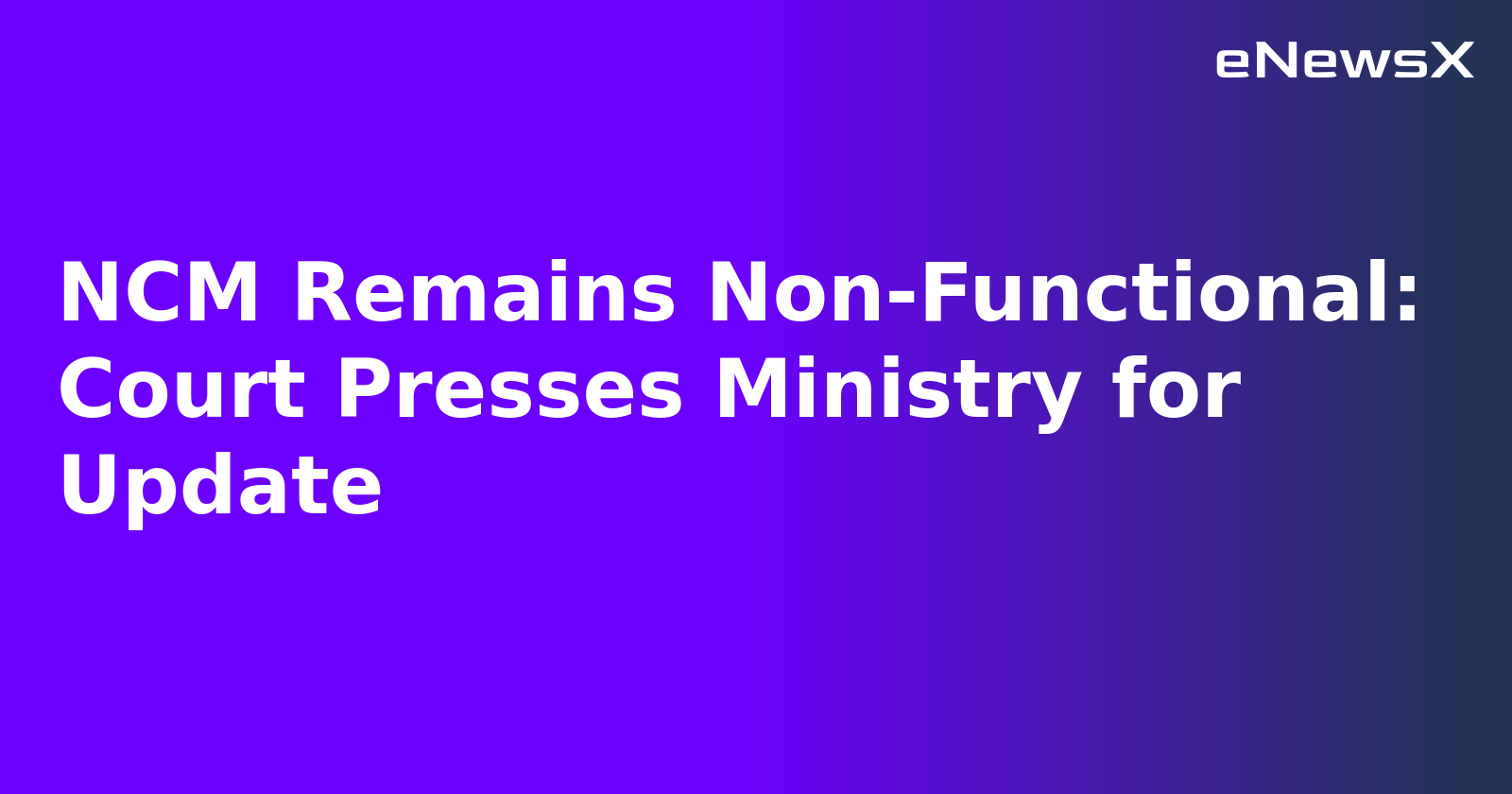 NCM Remains Non-Functional: Court Presses Ministry for Update.webp NCM Remains Non-Functional: Court Presses Ministry for Update.webp