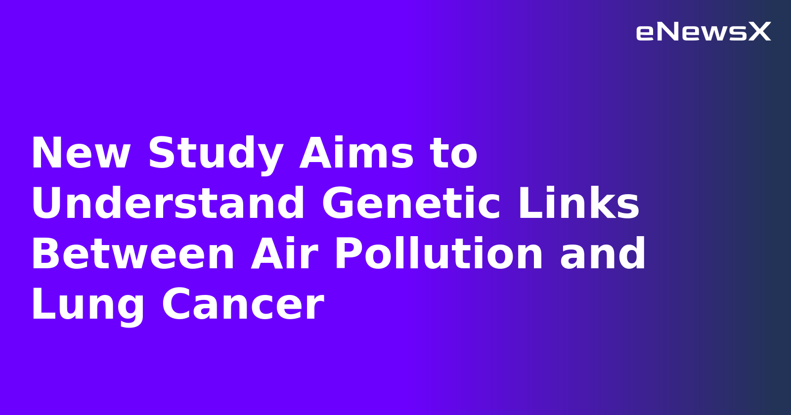 New Study Aims to Understand Genetic Links Between Air Pollution and Lung Cancer.webp