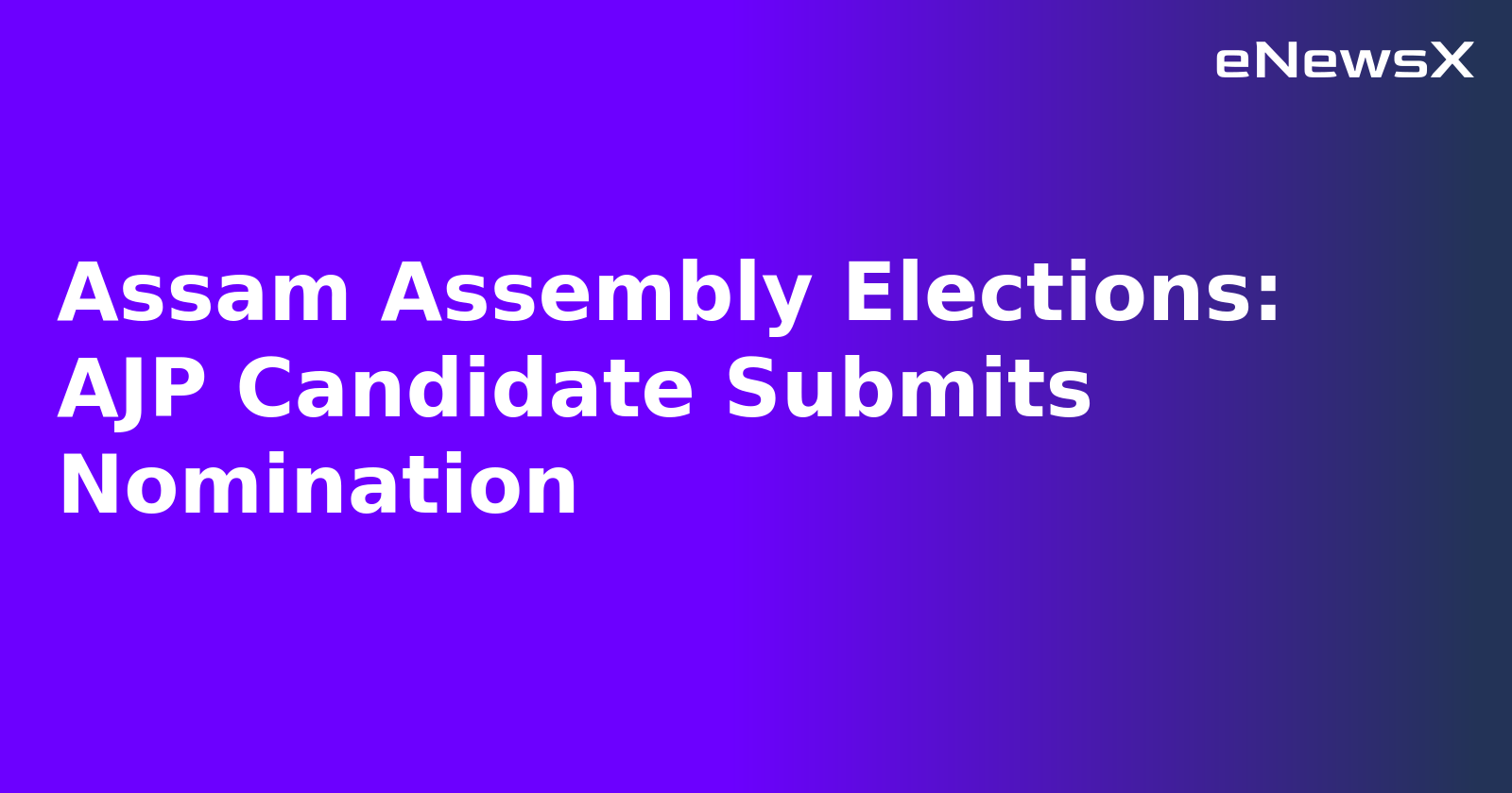 Assam Assembly Elections: AJP Candidate Submits Nomination.webp Assam Assembly Elections: AJP Candidate Submits Nomination.webp