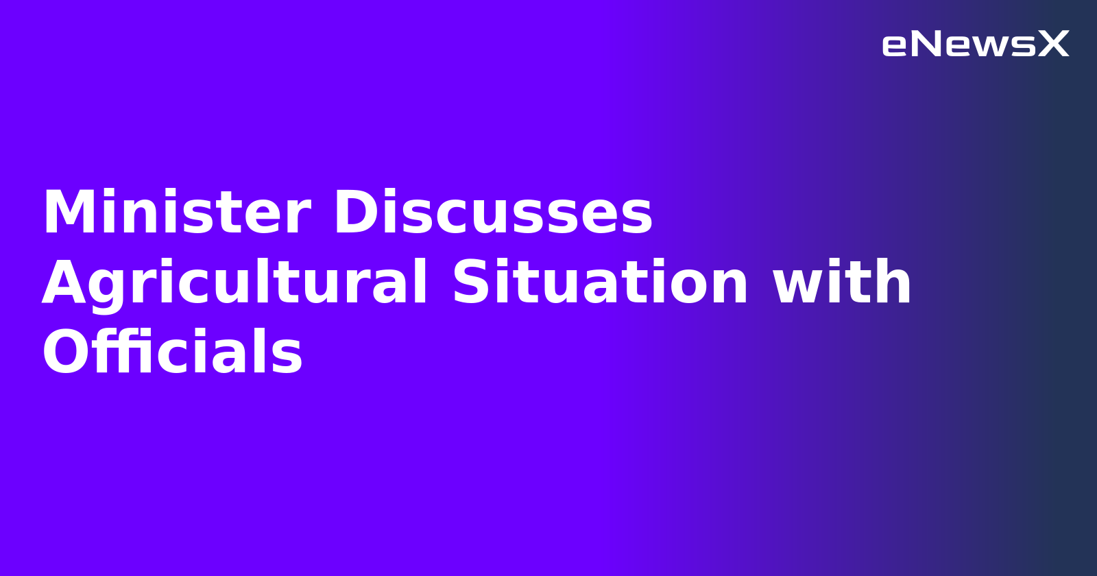 Minister Discusses Agricultural Situation with Officials.webp