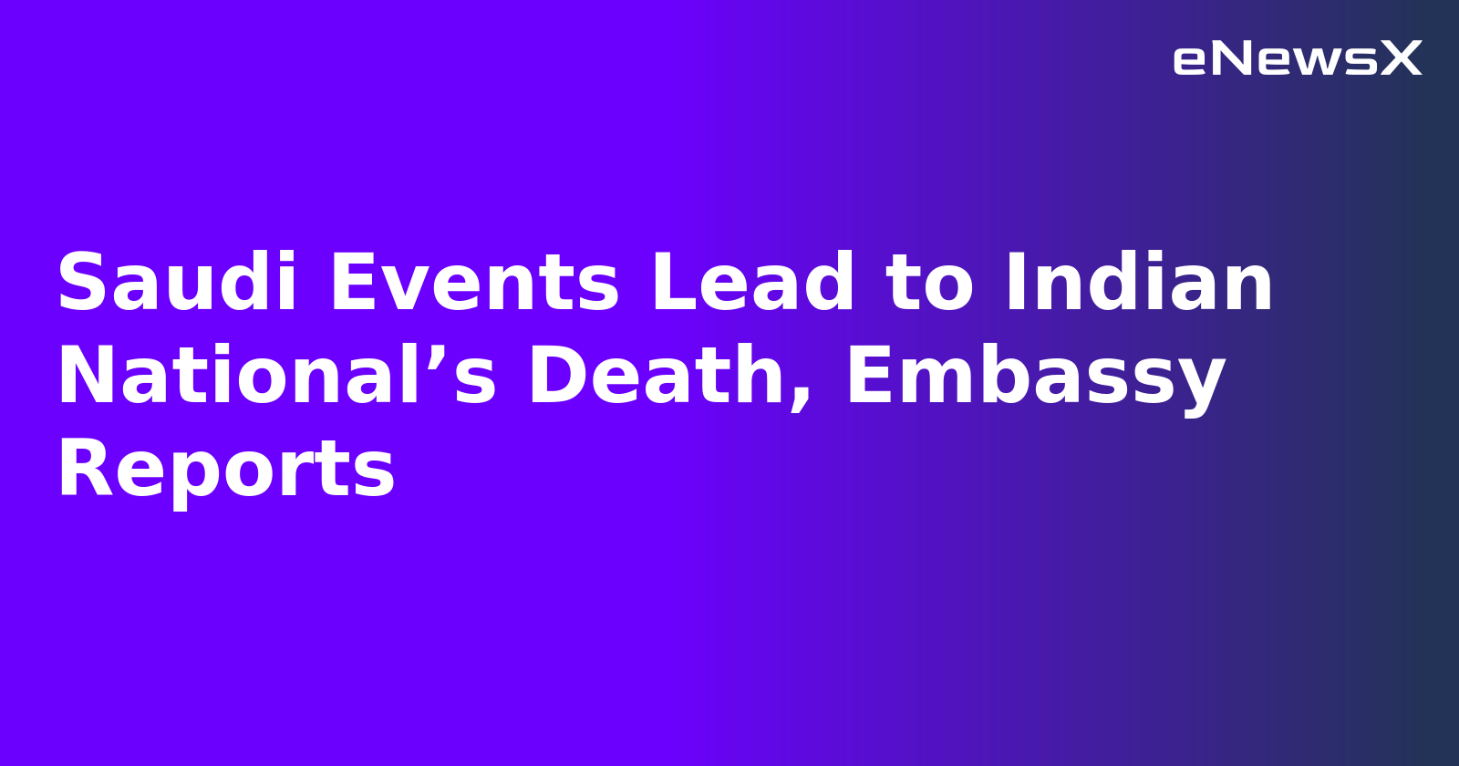 Saudi Events Lead to Indian National’s Death, Embassy Reports.webp Saudi Events Lead to Indian National’s Death, Embassy Reports.webp