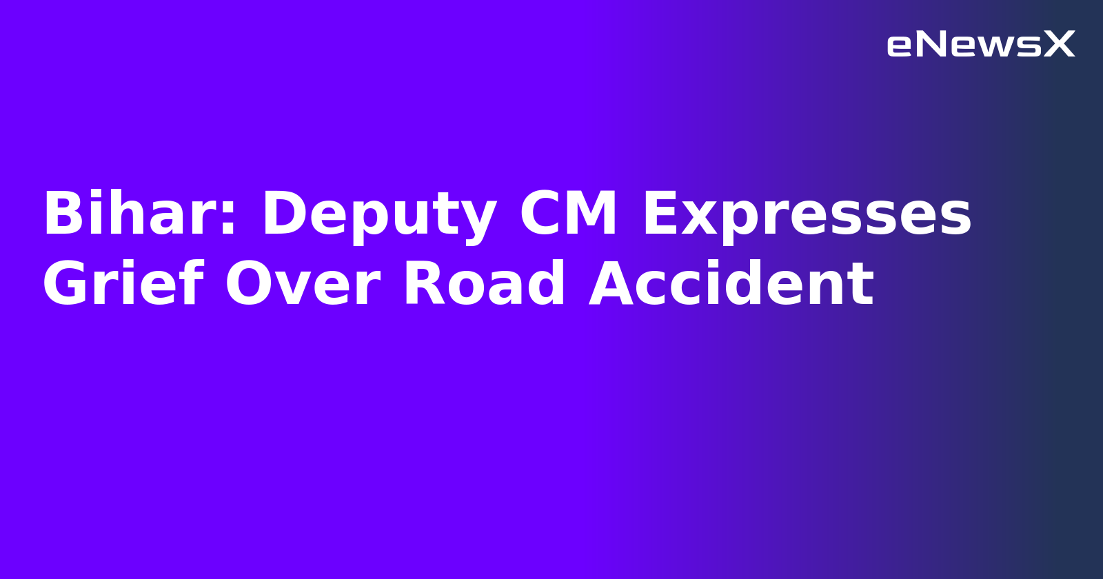 Bihar: Deputy CM Expresses Grief Over Road Accident.webp Bihar: Deputy CM Expresses Grief Over Road Accident.webp