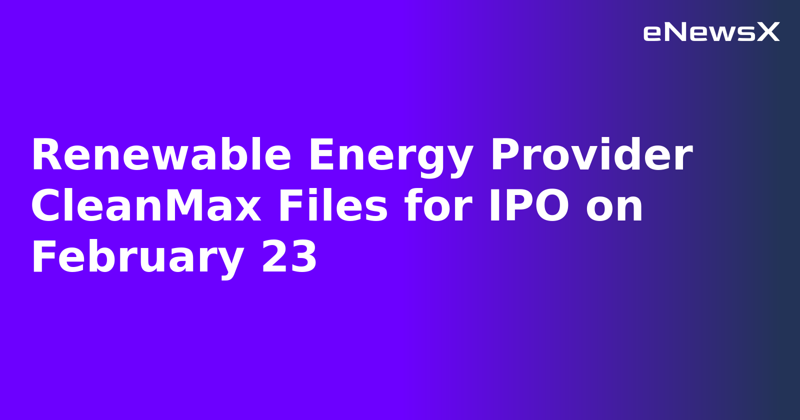 Renewable Energy Provider CleanMax Files for IPO on February 23.webp Renewable Energy Provider CleanMax Files for IPO on February 23.webp