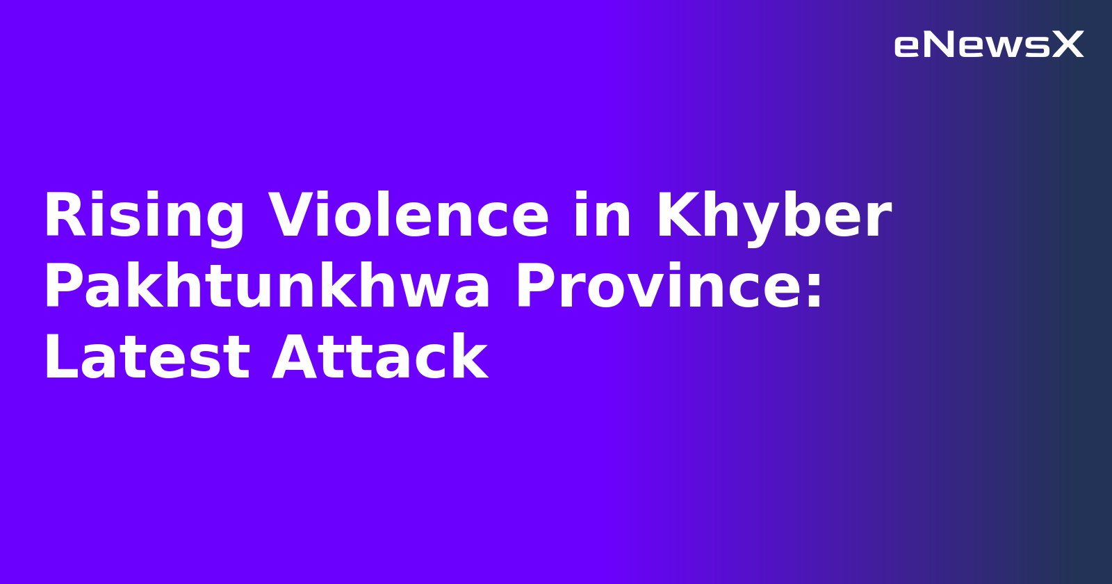 Rising Violence in Khyber Pakhtunkhwa Province: Latest Attack.webp