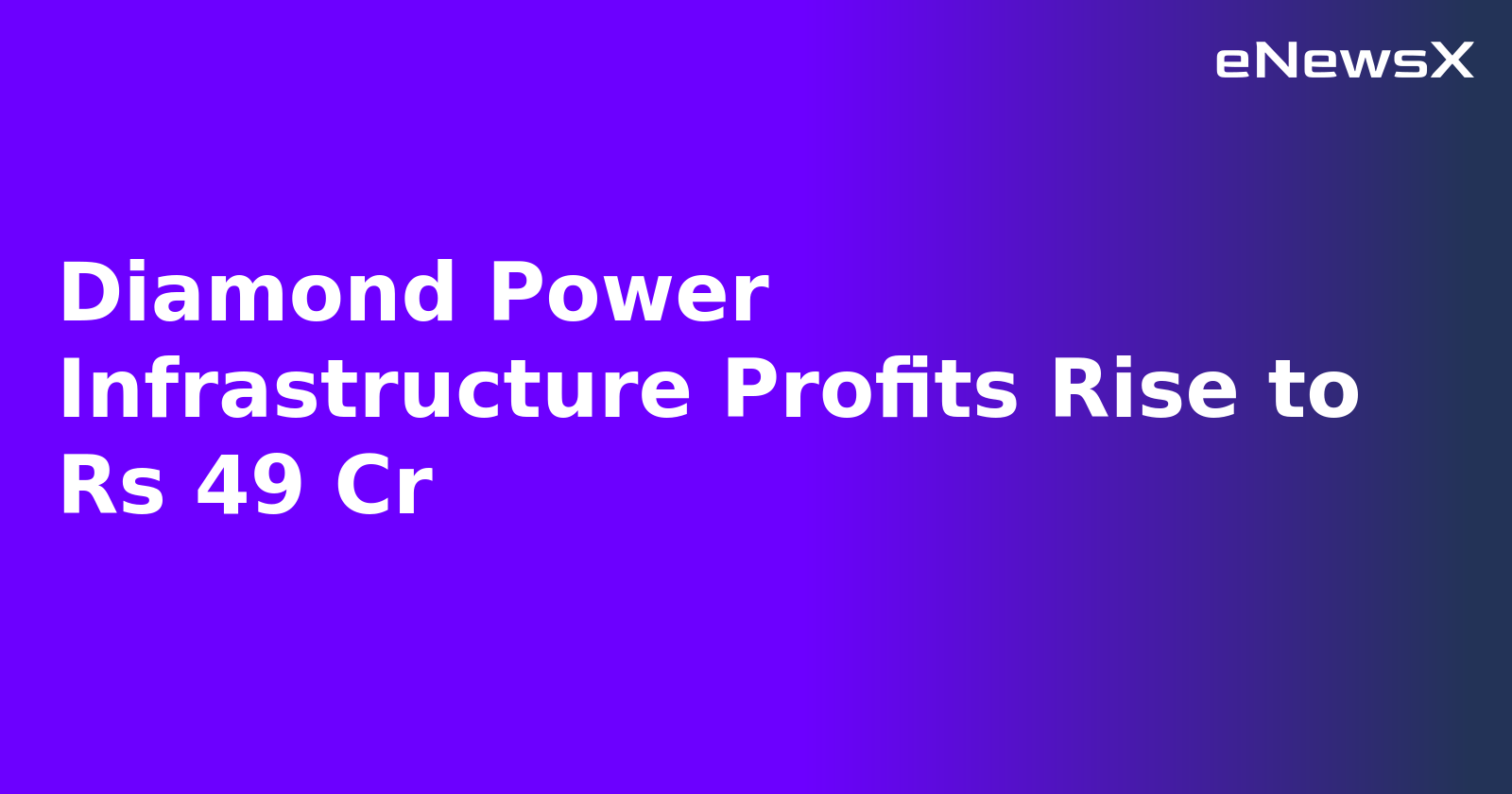 Diamond Power Infrastructure Profits Rise to Rs 49 Cr