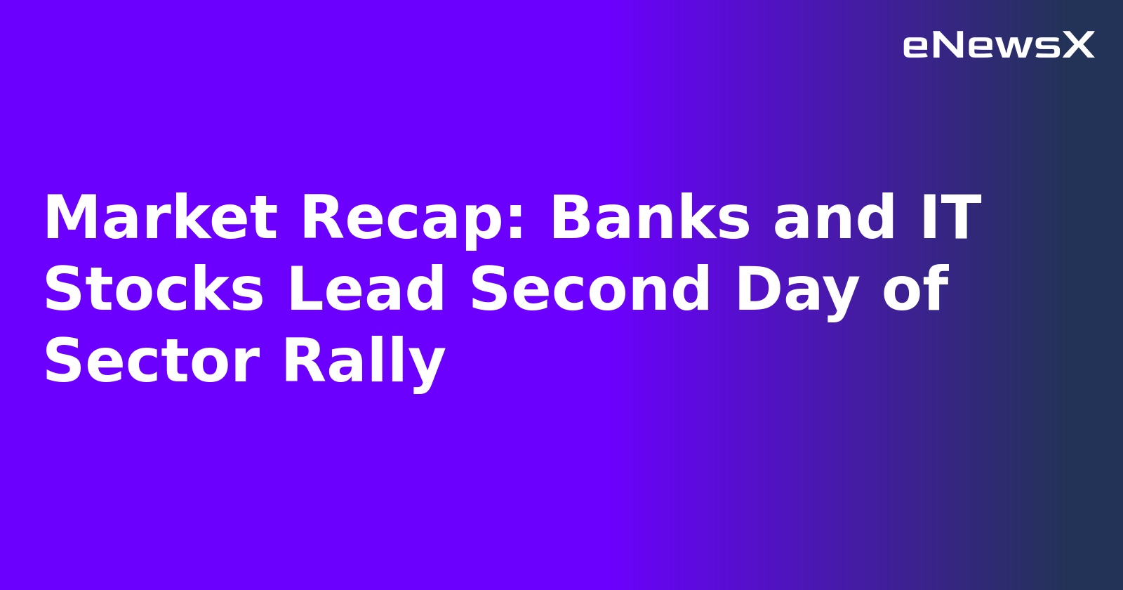 Market Recap: Banks and IT Stocks Lead Second Day of Sector Rally.webp