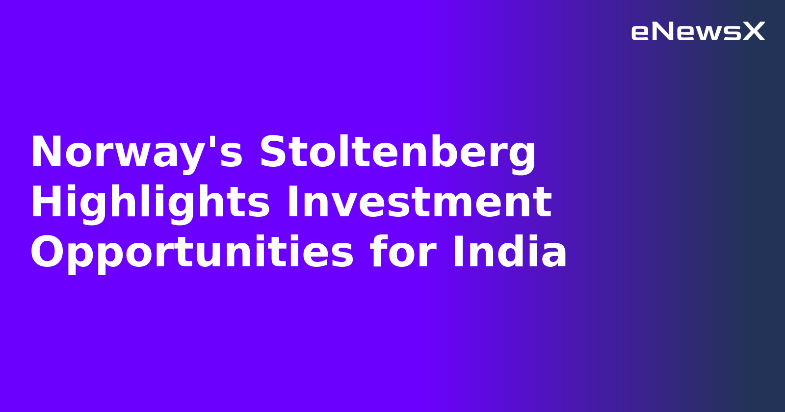 Norway's Stoltenberg Highlights Investment Opportunities for India.webp