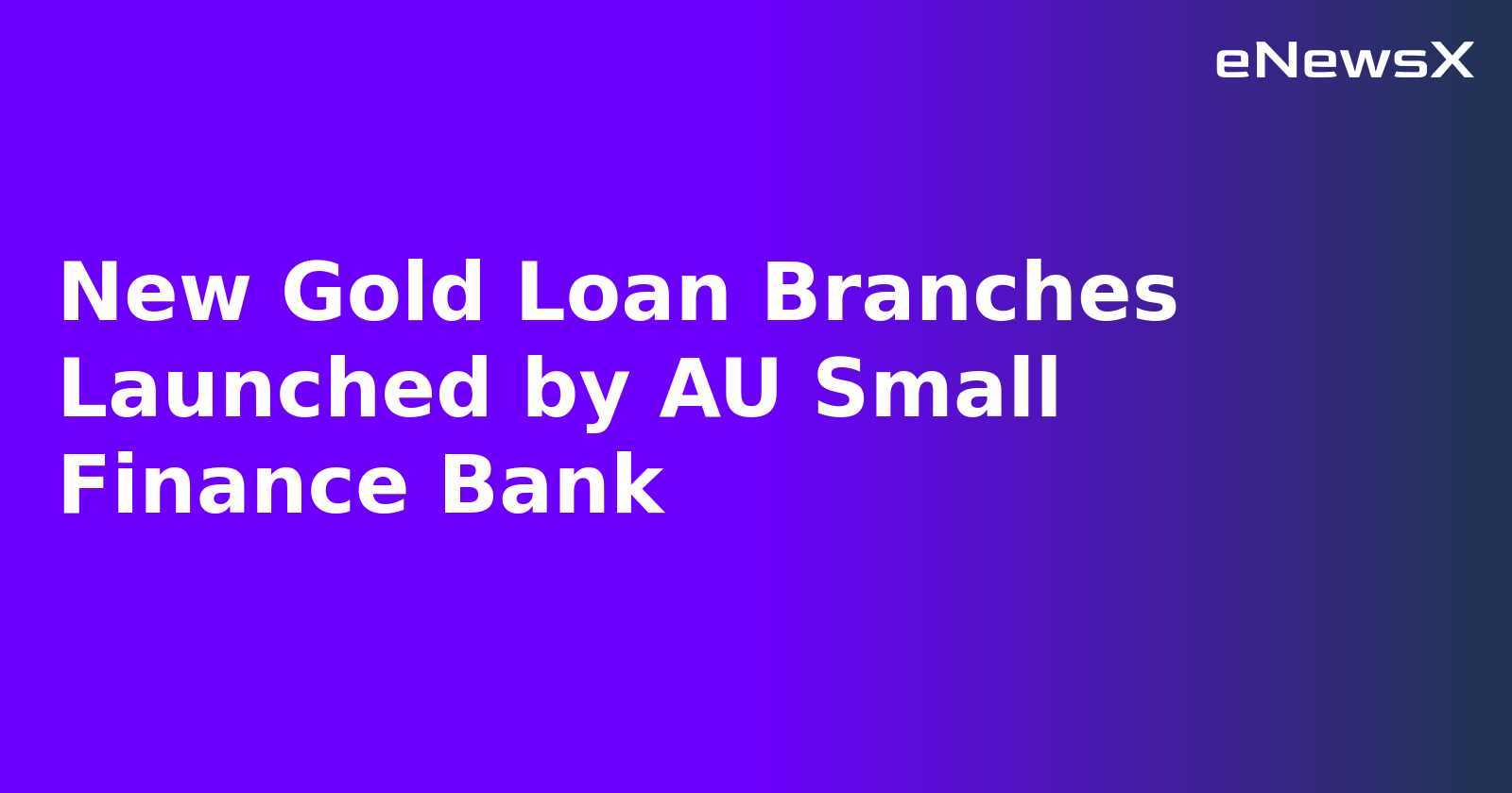 New Gold Loan Branches Launched by AU Small Finance Bank.webp New Gold Loan Branches Launched by AU Small Finance Bank.webp
