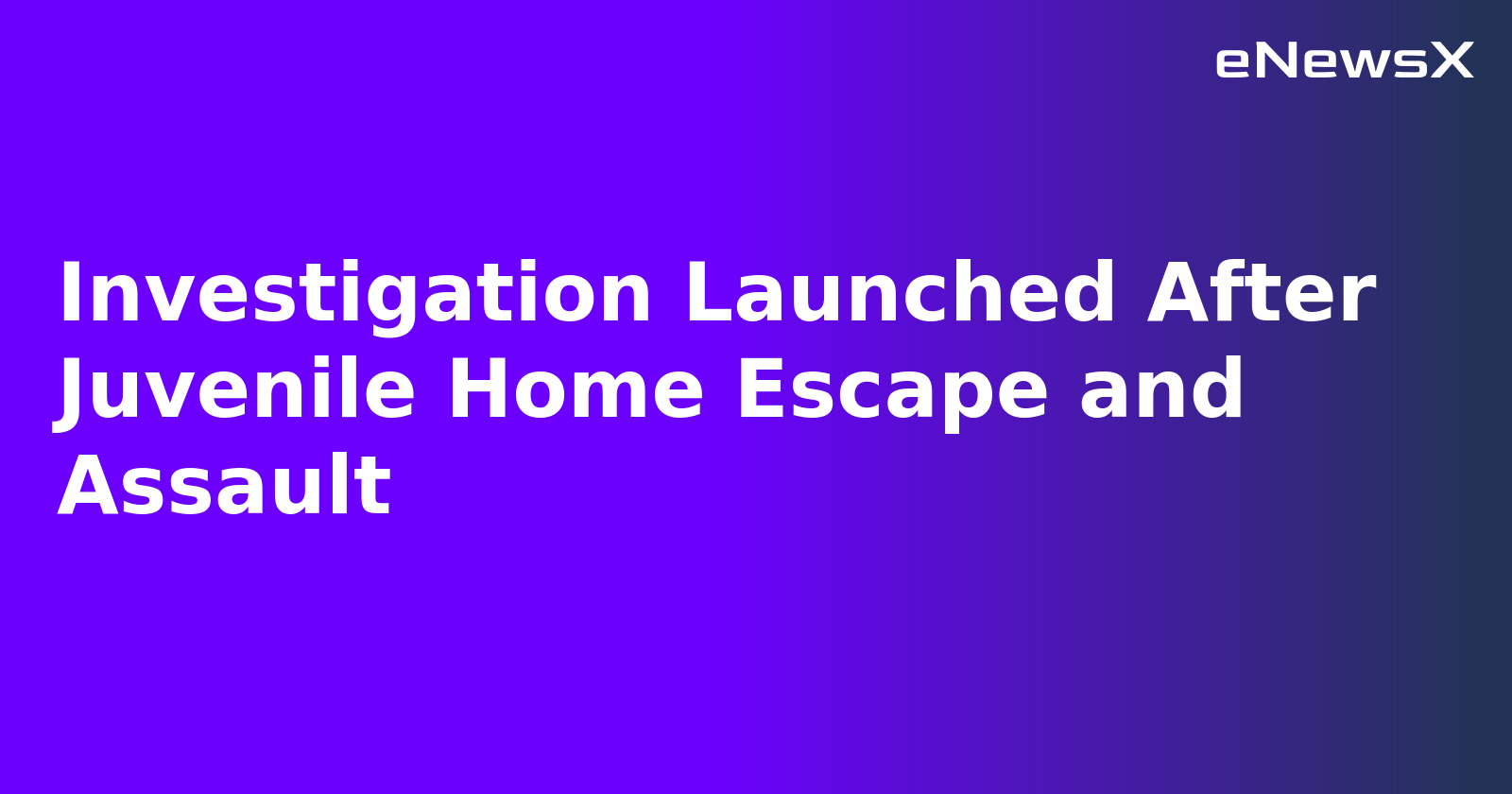 Investigation Launched After Juvenile Home Escape and Assault