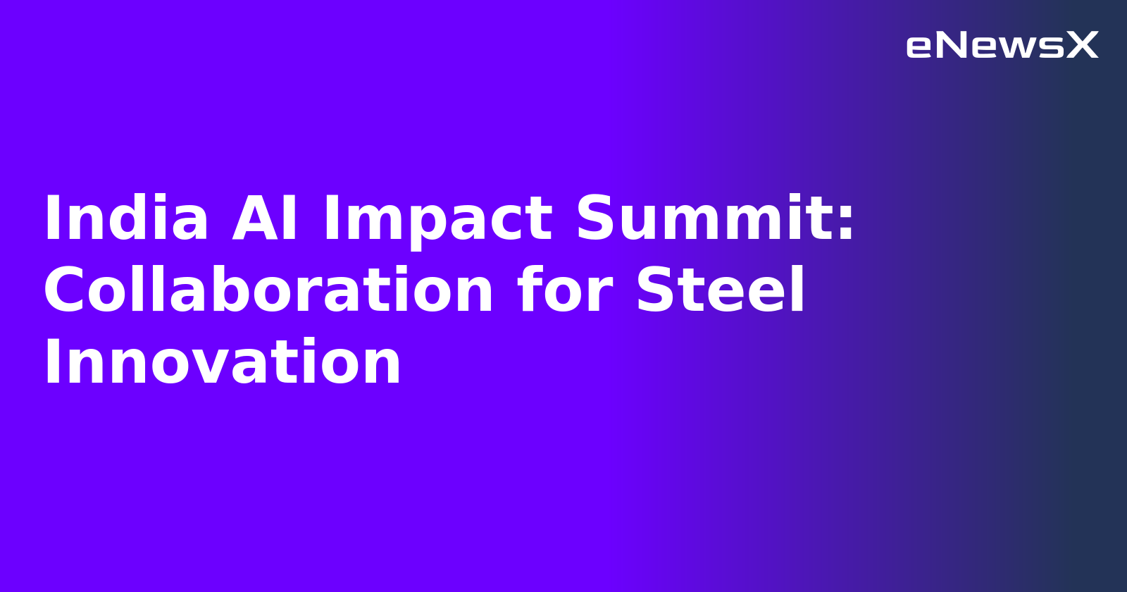 India AI Impact Summit: Collaboration for Steel Innovation.webp