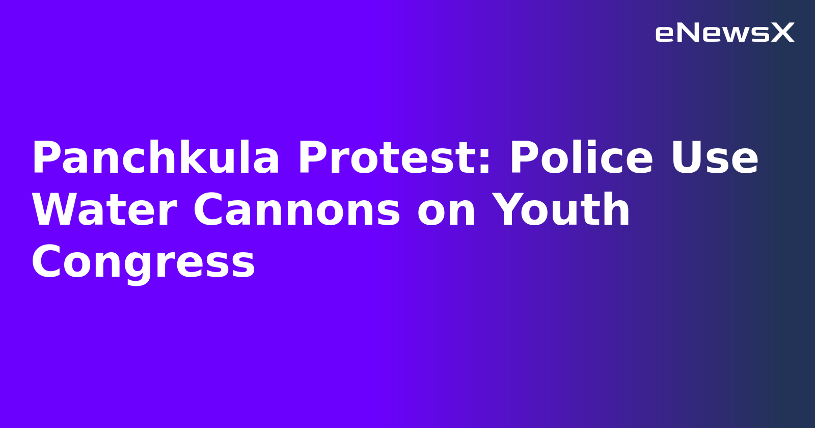 Panchkula Protest: Police Use Water Cannons on Youth Congress.webp