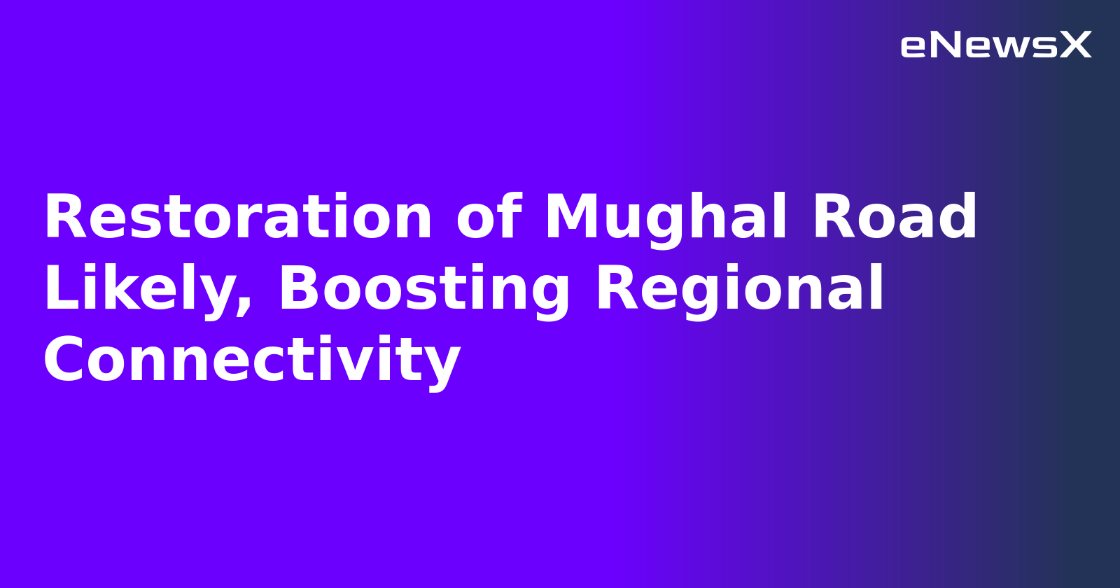 Restoration of Mughal Road Likely, Boosting Regional Connectivity.webp