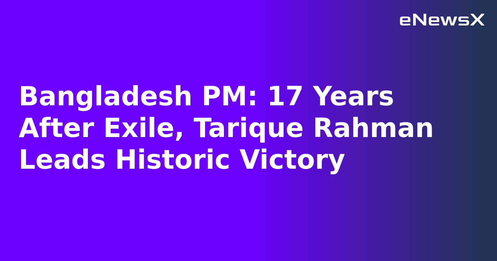 Bangladesh PM: 17 Years After Exile, Tarique Rahman Leads Historic Victory.webp Bangladesh PM: 17 Years After Exile, Tarique Rahman Leads Historic Victory.webp