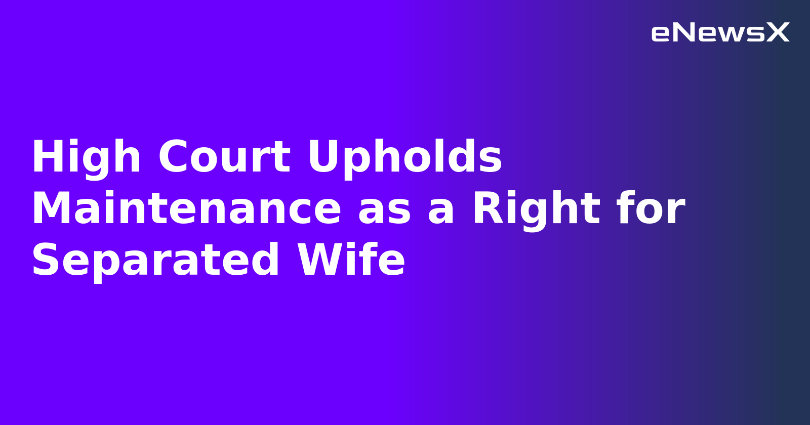 High Court Upholds Maintenance as a Right for Separated Wife.webp High Court Upholds Maintenance as a Right for Separated Wife.webp