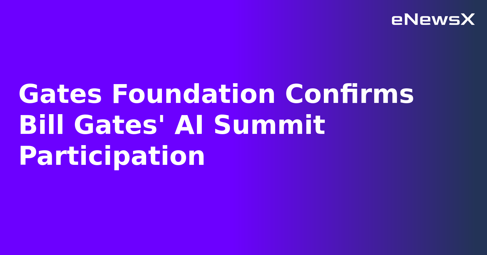 Gates Foundation Confirms Bill Gates' AI Summit Participation.webp