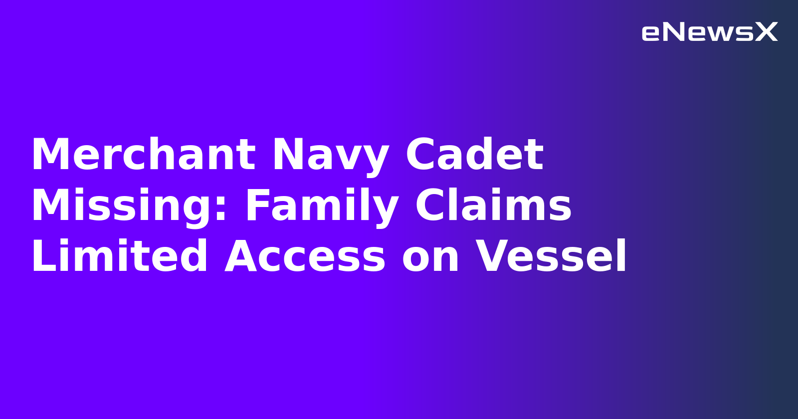 Merchant Navy Cadet Missing: Family Claims Limited Access on Vessel.webp