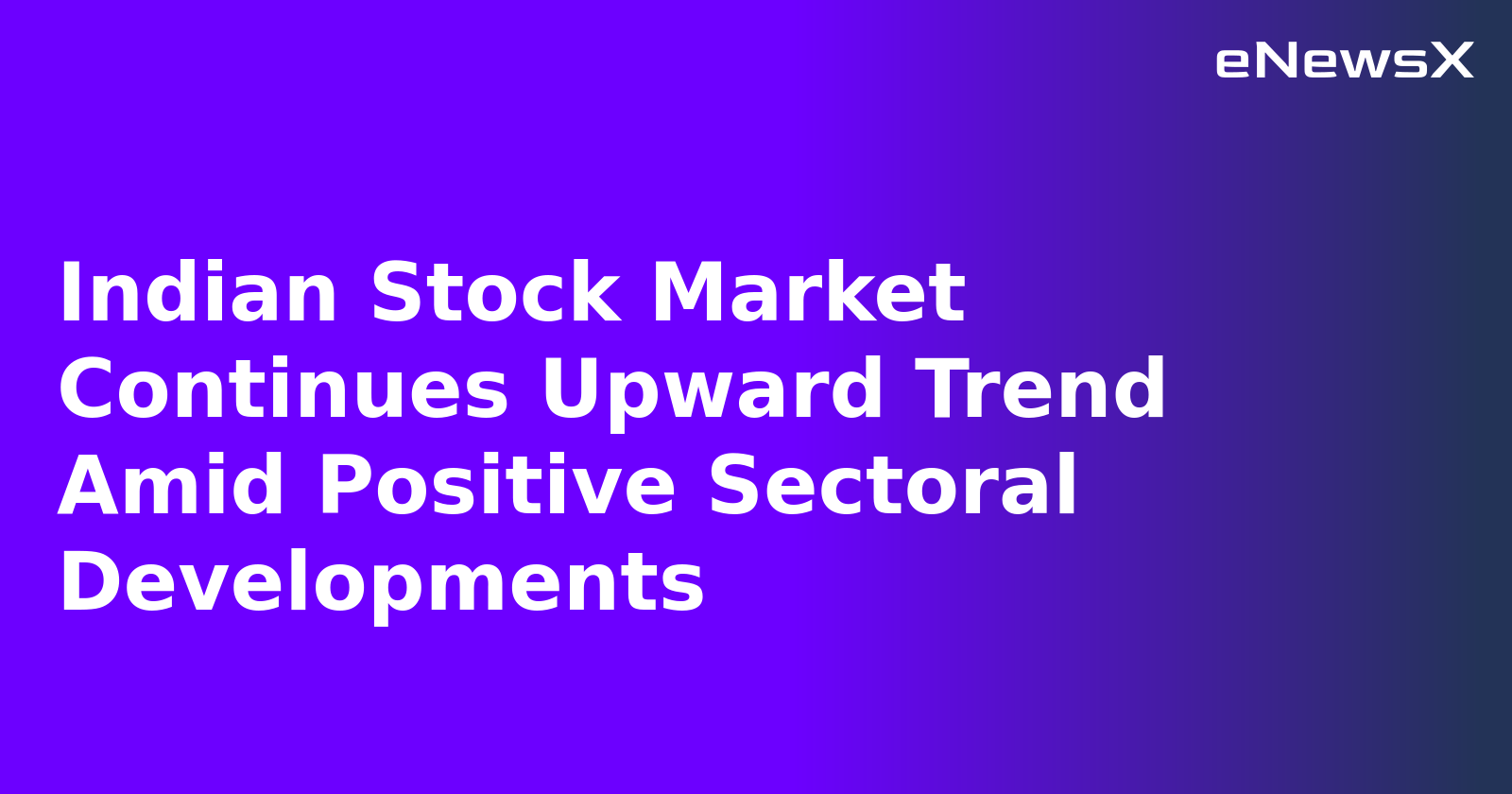 Indian Stock Market Continues Upward Trend Amid Positive Sectoral Developments.webp