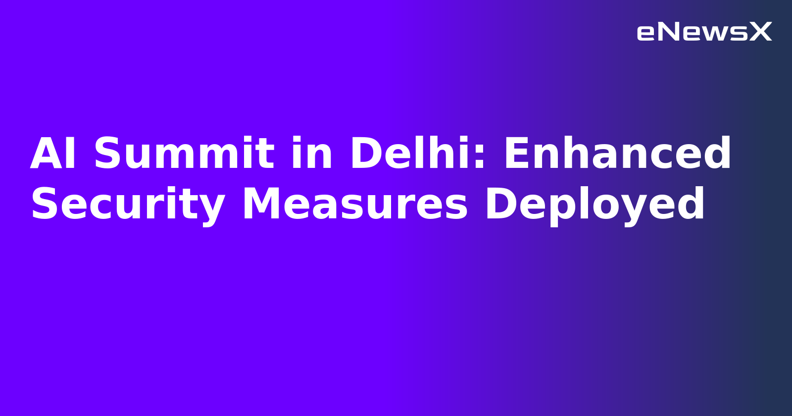 AI Summit in Delhi: Enhanced Security Measures Deployed.webp