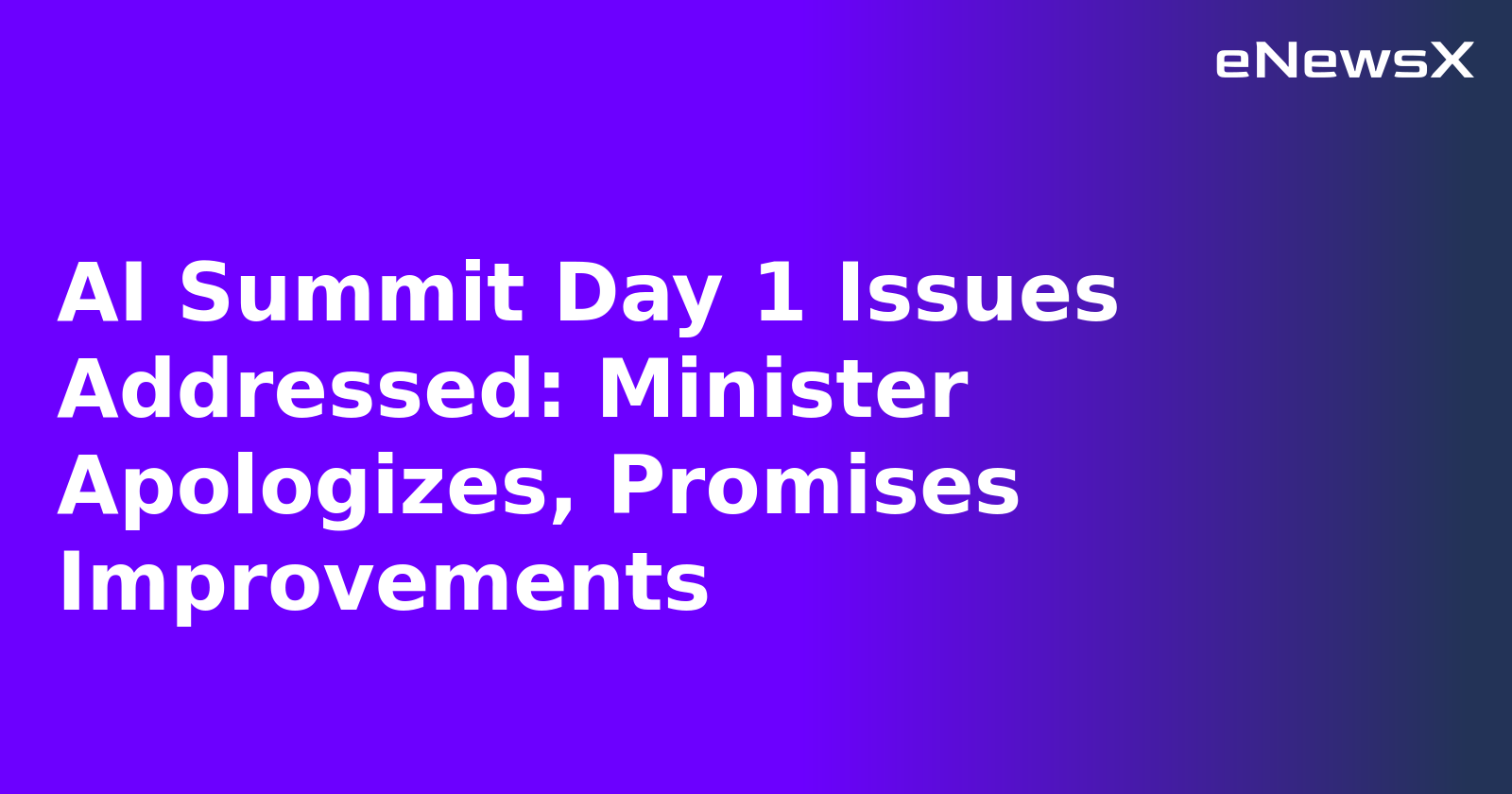AI Summit Day 1 Issues Addressed: Minister Apologizes, Promises Improvements.webp