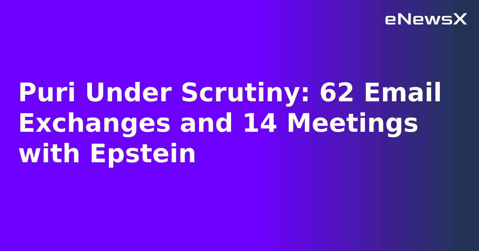 Puri Under Scrutiny: 62 Email Exchanges and 14 Meetings with Epstein.webp Puri Under Scrutiny: 62 Email Exchanges and 14 Meetings with Epstein.webp