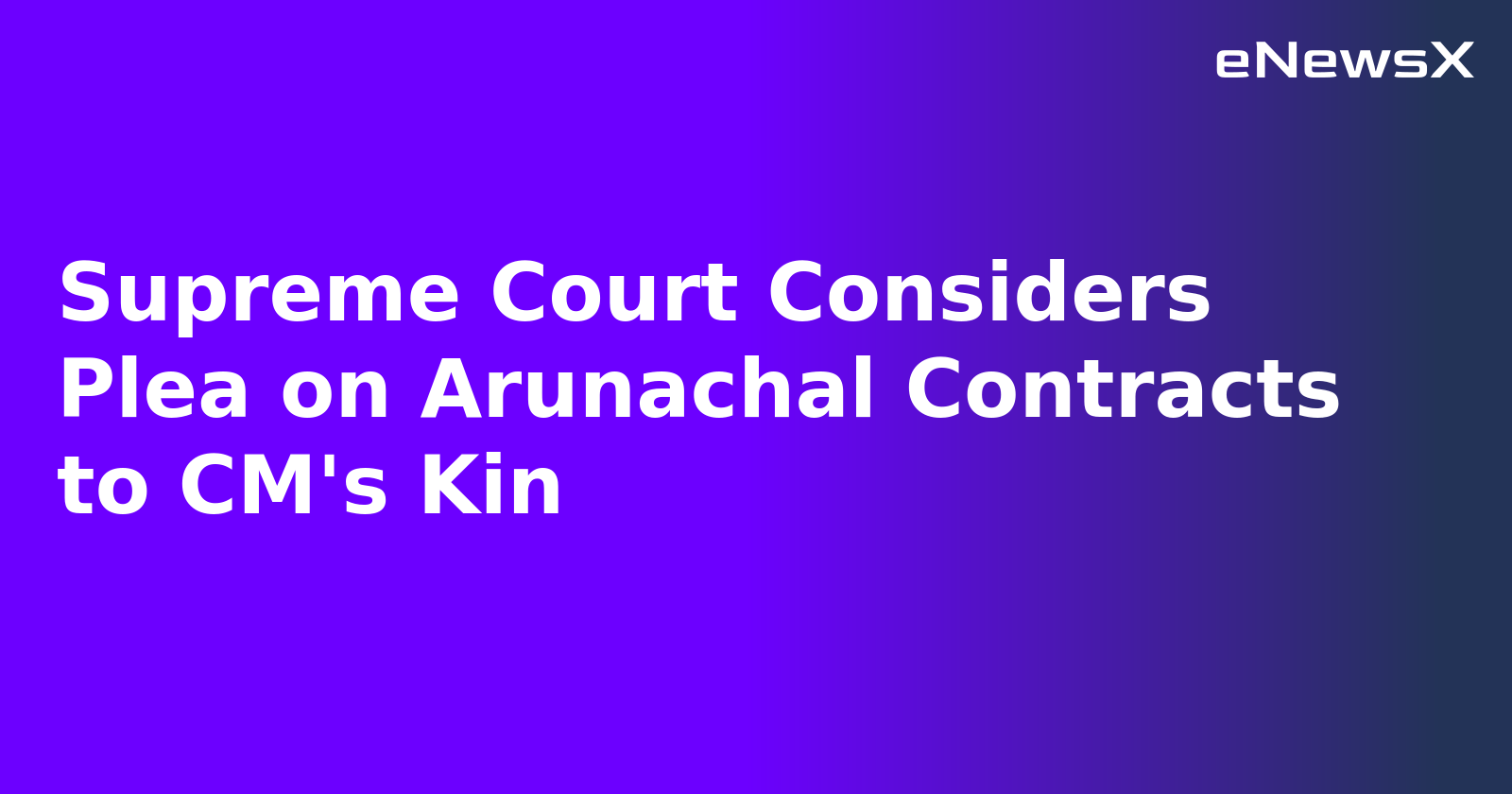 Supreme Court Considers Plea on Arunachal Contracts to CM's Kin.webp Supreme Court Considers Plea on Arunachal Contracts to CM's Kin.webp