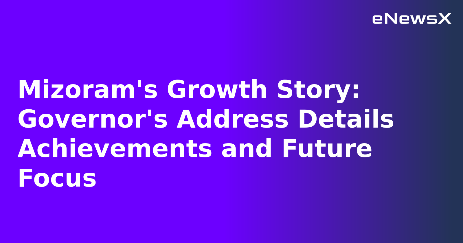 Mizoram's Growth Story: Governor's Address Details Achievements and Future Focus.webp