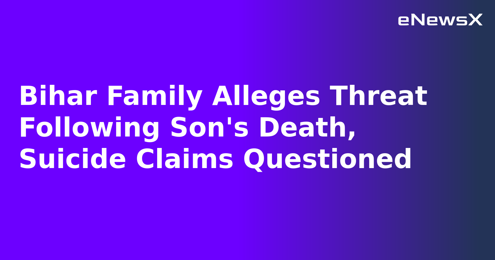 Bihar Family Alleges Threat Following Son's Death, Suicide Claims Questioned.webp Bihar Family Alleges Threat Following Son's Death, Suicide Claims Questioned.webp