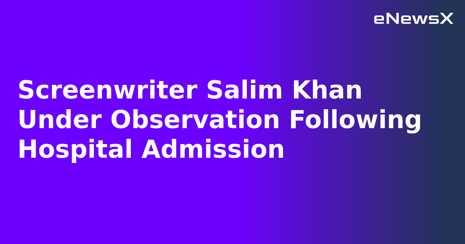 Screenwriter Salim Khan Under Observation Following Hospital Admission.webp
