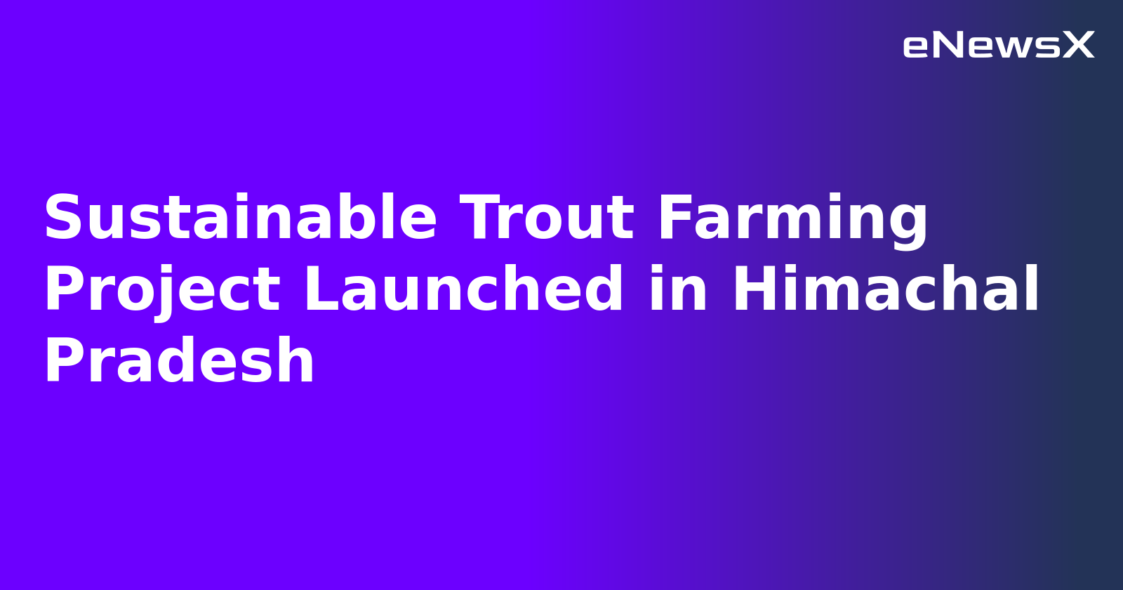 Sustainable Trout Farming Project Launched in Himachal Pradesh.webp