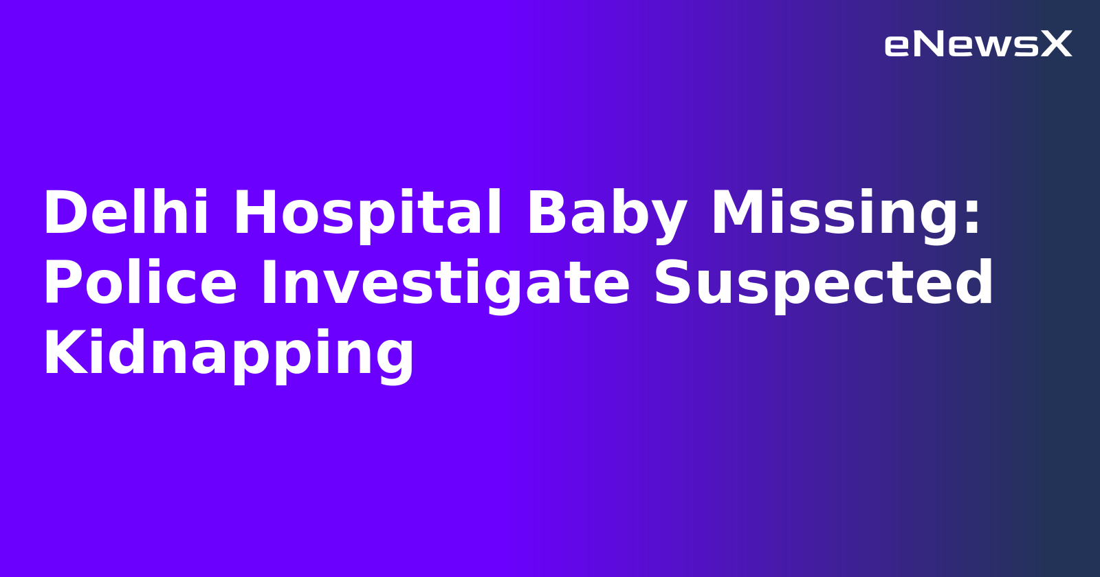 Delhi Hospital Baby Missing: Police Investigate Suspected Kidnapping.webp