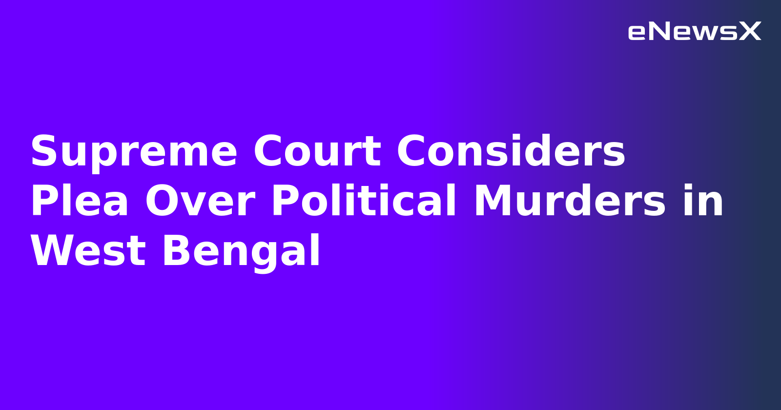 Supreme Court Considers Plea Over Political Murders in West Bengal.webp