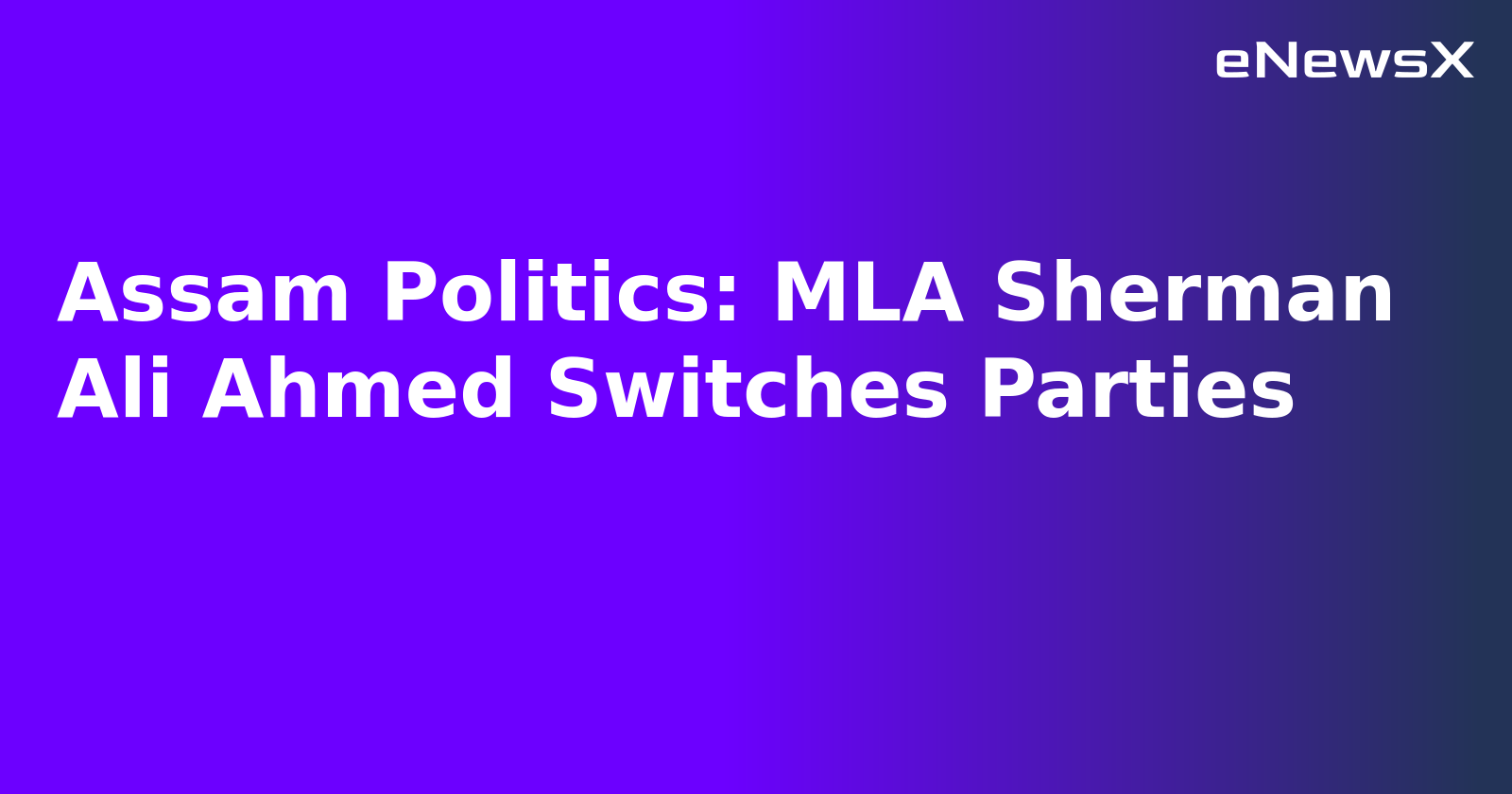 Assam Politics: MLA Sherman Ali Ahmed Switches Parties.webp Assam Politics: MLA Sherman Ali Ahmed Switches Parties.webp