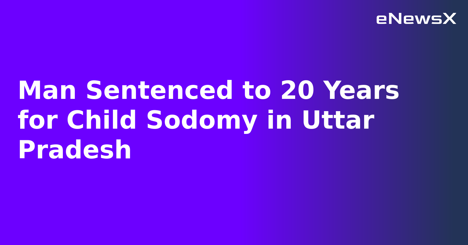 Man Sentenced to 20 Years for Child Sodomy in Uttar Pradesh.webp Man Sentenced to 20 Years for Child Sodomy in Uttar Pradesh.webp