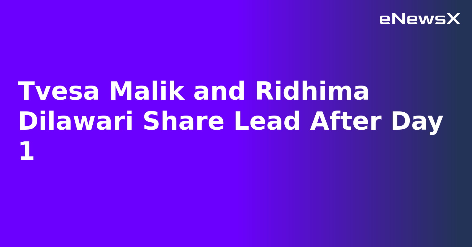 Tvesa Malik and Ridhima Dilawari Share Lead After Day 1.webp