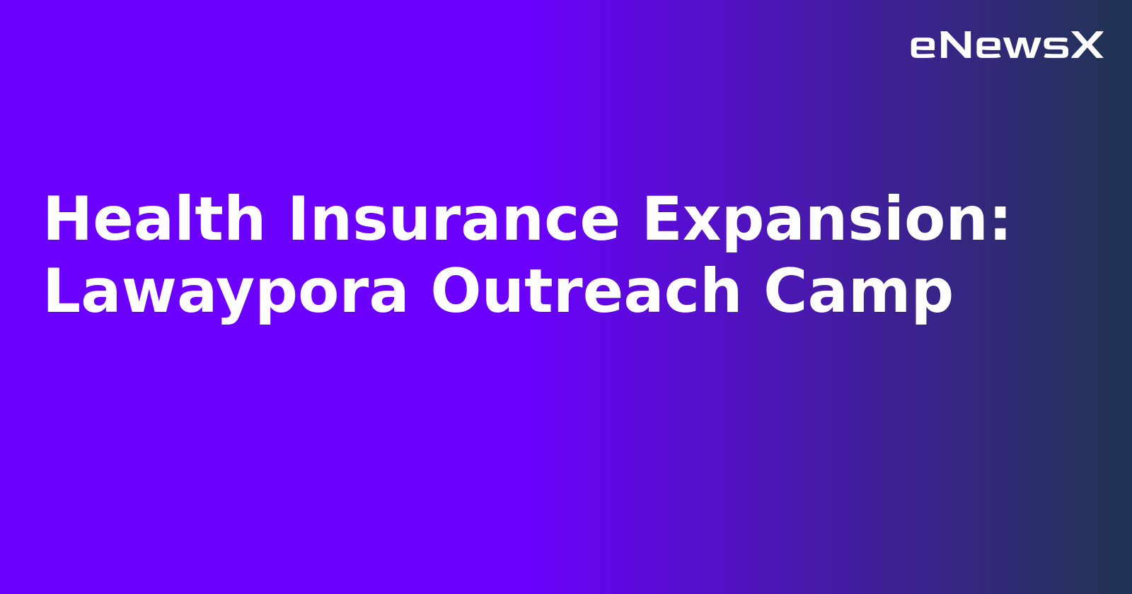 Health Insurance Expansion: Lawaypora Outreach Camp.webp Health Insurance Expansion: Lawaypora Outreach Camp.webp