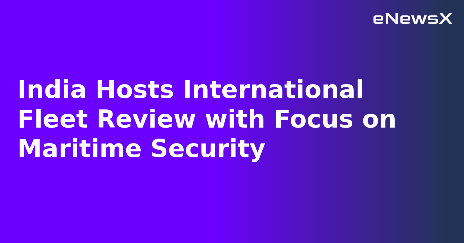 India Hosts International Fleet Review with Focus on Maritime Security