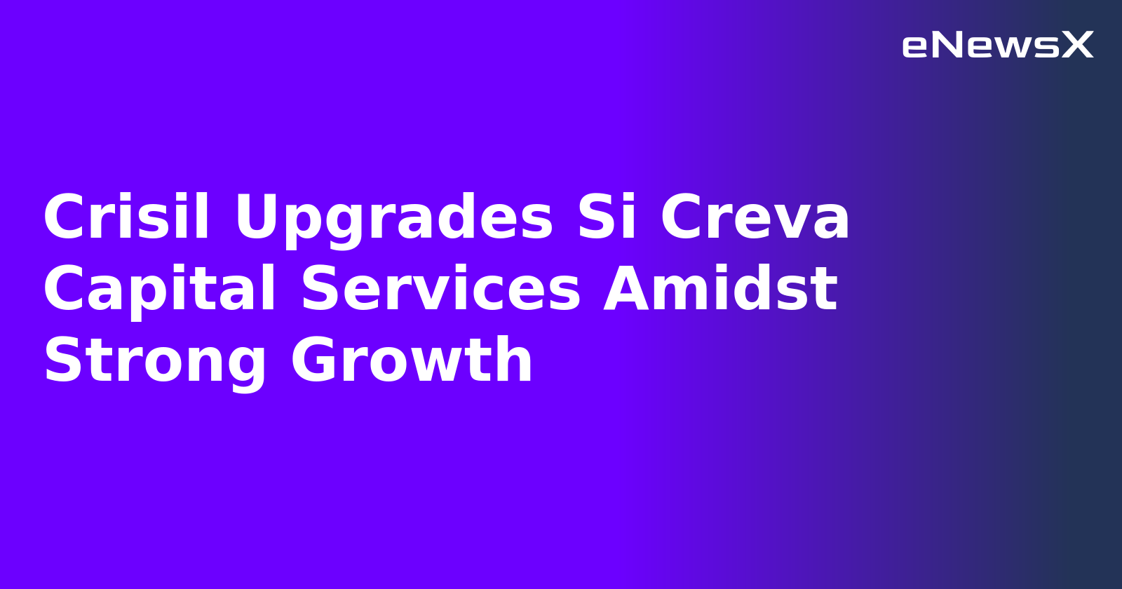 Crisil Upgrades Si Creva Capital Services Amidst Strong Growth.webp