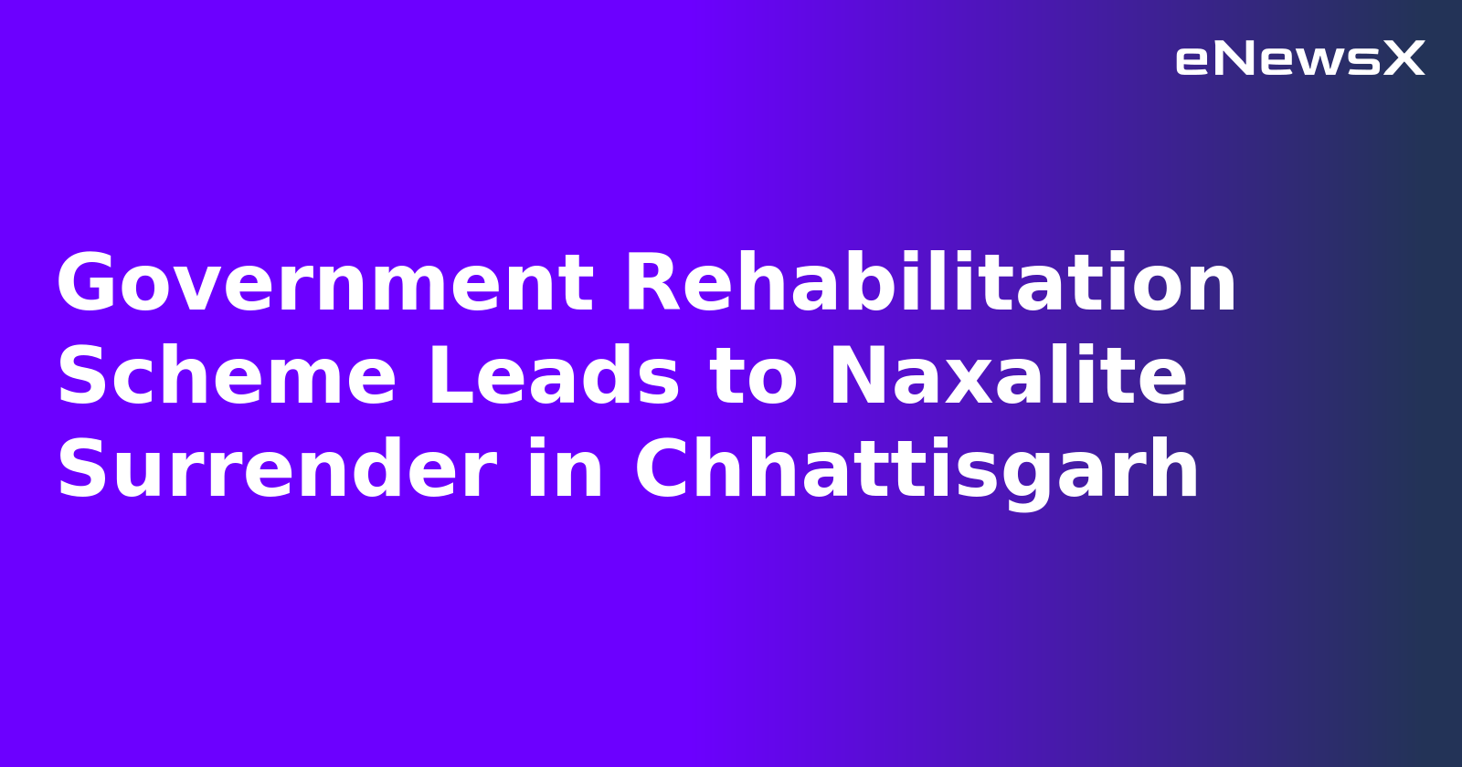 Government Rehabilitation Scheme Leads to Naxalite Surrender in Chhattisgarh